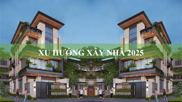 Xu hướng xây nhà 2025: Nên chọn thiết kế nào vừa đẹp vừa bền?
